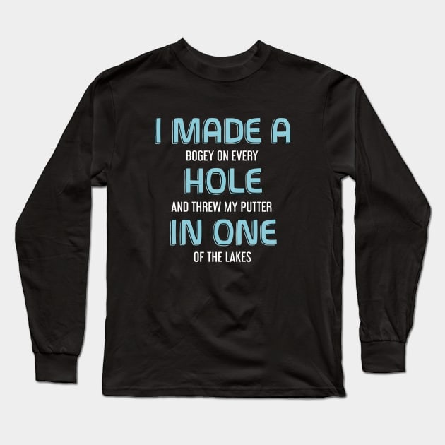 I Made a Whole In One - Bogey - Funny Golf Shirt Long Sleeve T-Shirt by BKFMerch